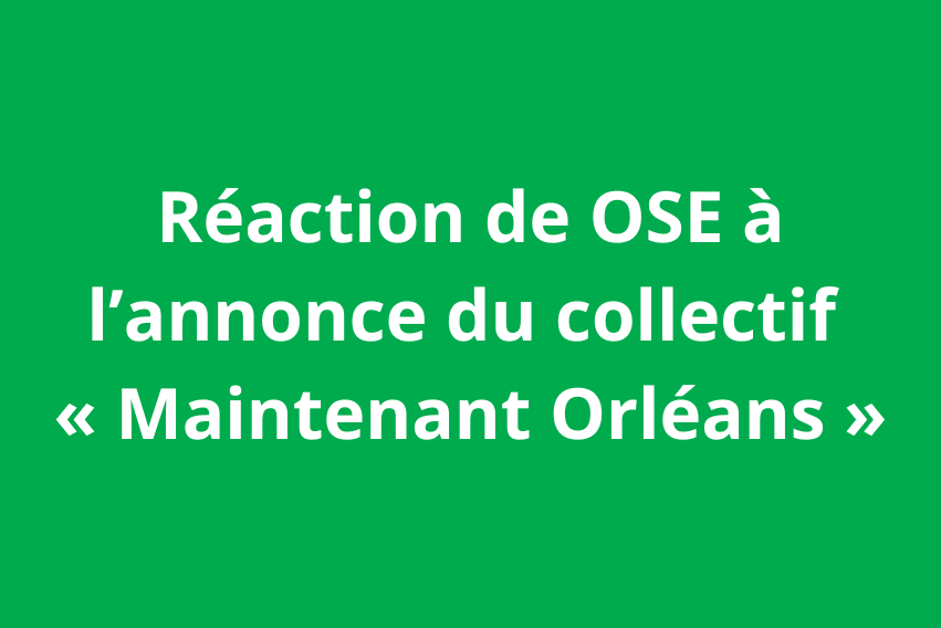 Réaction de OSE à l’annonce du collectif « Maintenant Orléans »
